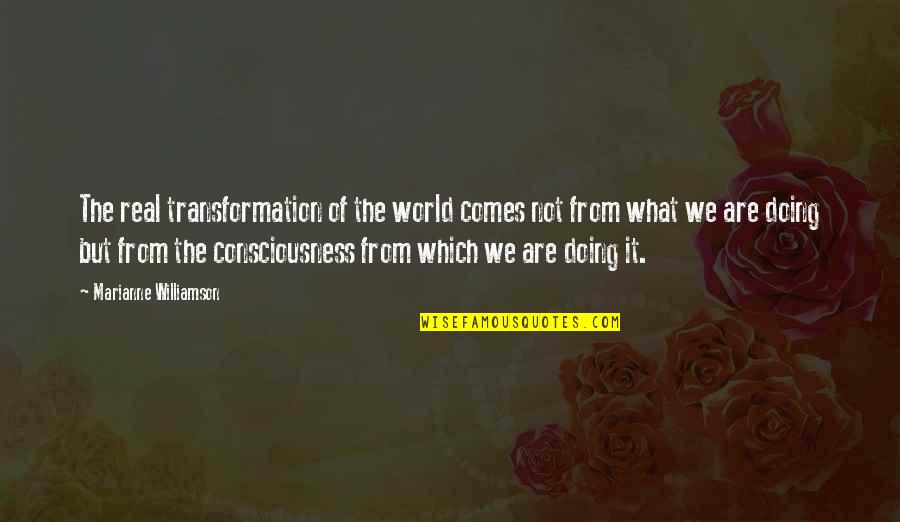 Overcommunicated Quotes By Marianne Williamson: The real transformation of the world comes not