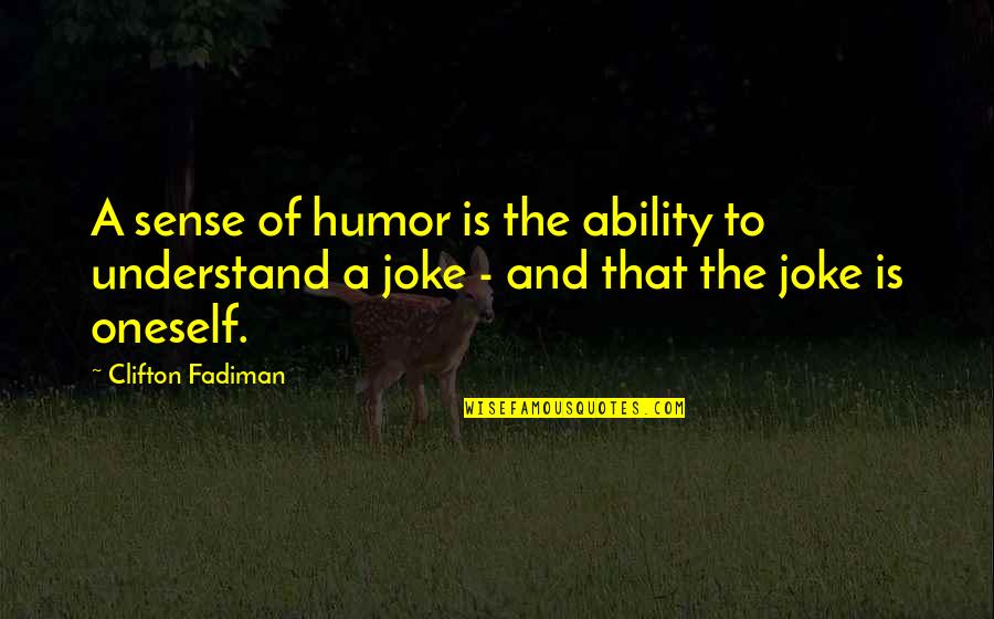 Overcompensation Defense Quotes By Clifton Fadiman: A sense of humor is the ability to