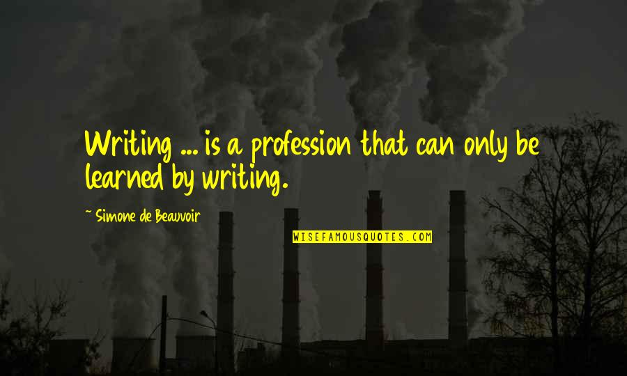 Overcompensation Principle Quotes By Simone De Beauvoir: Writing ... is a profession that can only