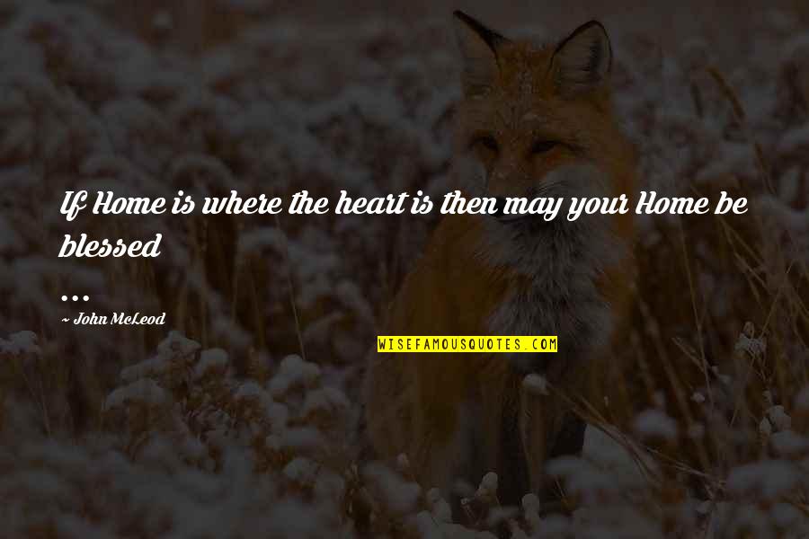 Overcomplicated Rock Quotes By John McLeod: If Home is where the heart is then