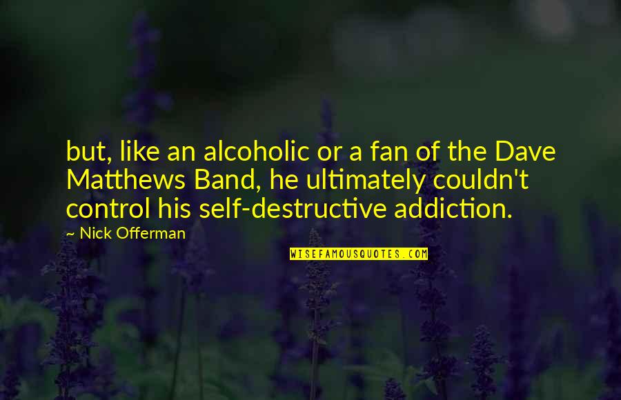 Overcomplicating Life Quotes By Nick Offerman: but, like an alcoholic or a fan of