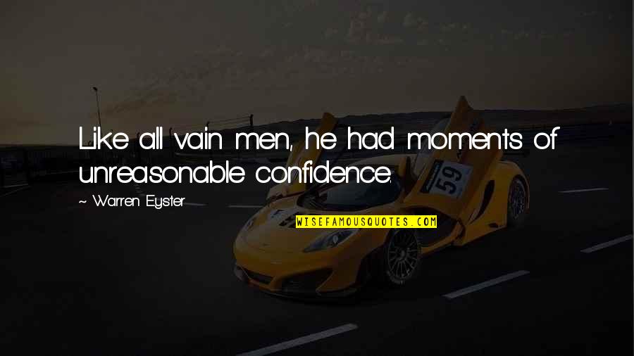 Overconfidence Quotes By Warren Eyster: Like all vain men, he had moments of
