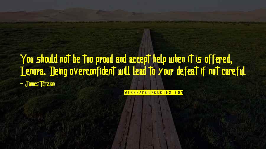 Overconfident Quotes By James Terzian: You should not be too proud and accept