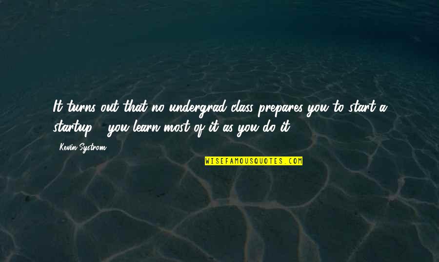 Overconsumed Quotes By Kevin Systrom: It turns out that no undergrad class prepares Overconsumed Quotes By Kevin Systrom: It turns out that no undergrad class prepares