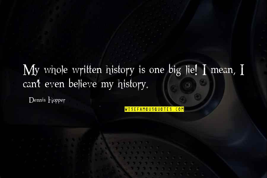 Overcook Game Quotes By Dennis Hopper: My whole written history is one big lie!