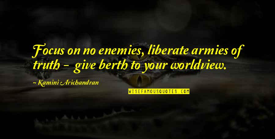 Overcook Quotes By Kamini Arichandran: Focus on no enemies, liberate armies of truth