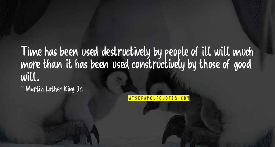 Overcook Quotes By Martin Luther King Jr.: Time has been used destructively by people of