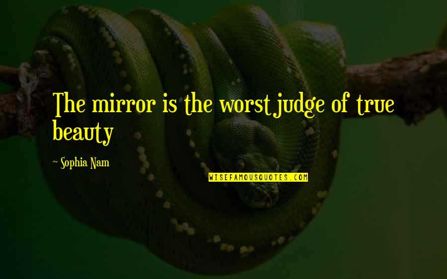 Overcorrection Quotes By Sophia Nam: The mirror is the worst judge of true