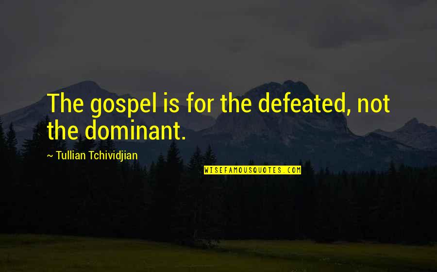 Overcorrection Quotes By Tullian Tchividjian: The gospel is for the defeated, not the