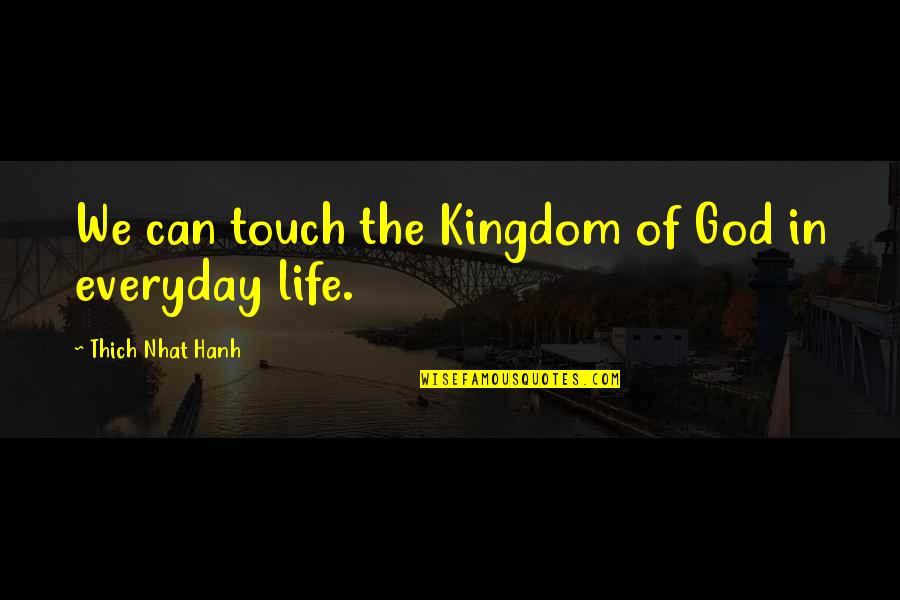 Overcrowding Prison Quotes By Thich Nhat Hanh: We can touch the Kingdom of God in