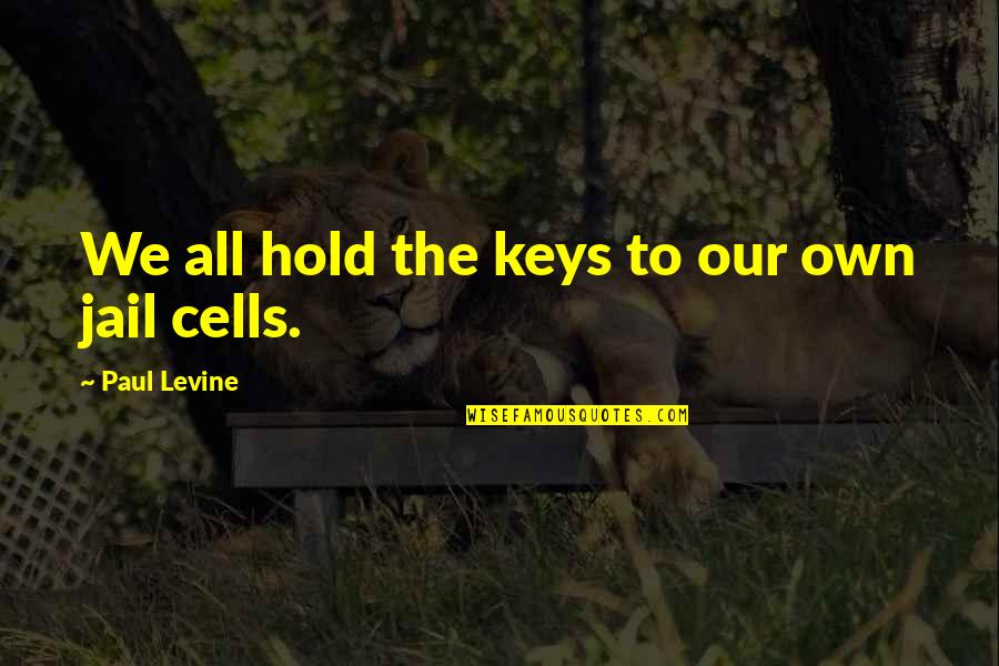 Overdeliver Book Quotes By Paul Levine: We all hold the keys to our own