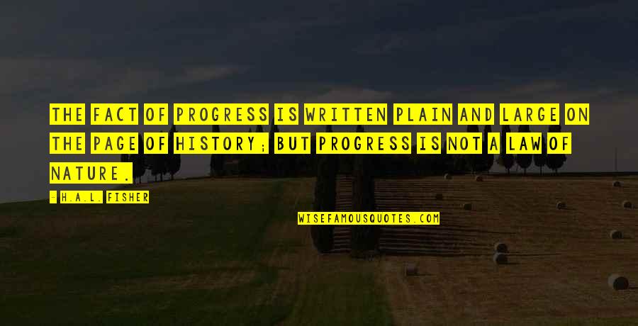 Overdemanding Quotes By H.A.L. Fisher: The fact of progress is written plain and Overdemanding Quotes By H.A.L. Fisher: The fact of progress is written plain and