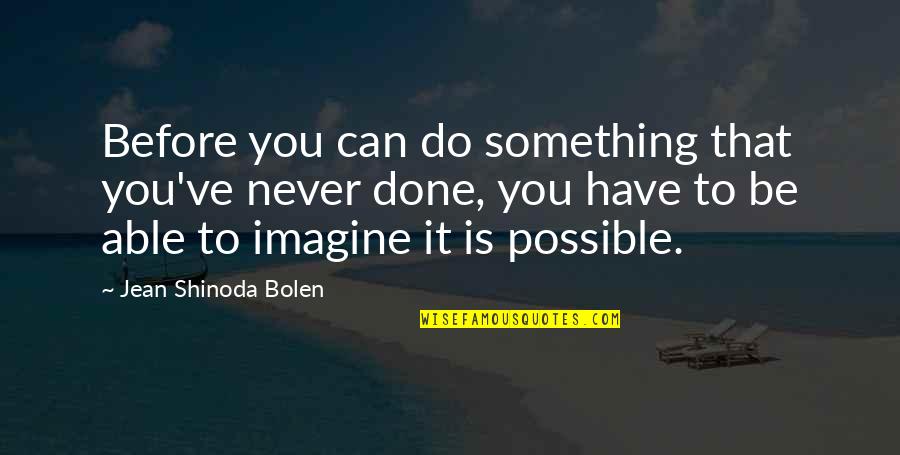 Overdenials Quotes By Jean Shinoda Bolen: Before you can do something that you've never