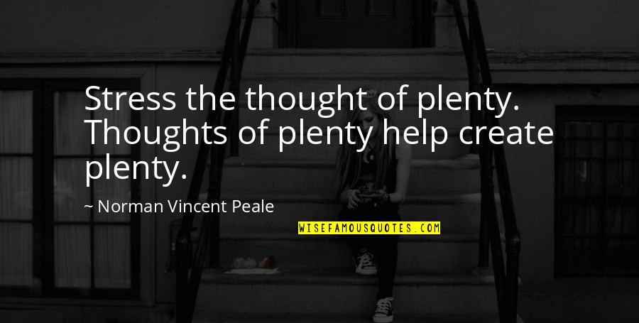 Overdenials Quotes By Norman Vincent Peale: Stress the thought of plenty. Thoughts of plenty