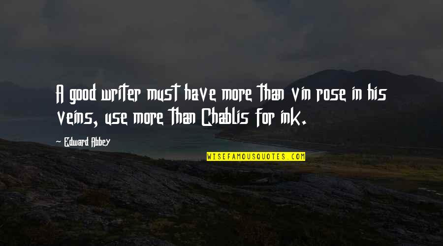 Overdeveloped Chest Quotes By Edward Abbey: A good writer must have more than vin