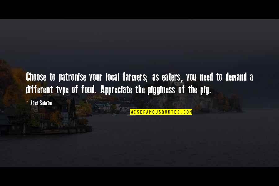 Overdeveloped Trapezius Quotes By Joel Salatin: Choose to patronise your local farmers; as eaters,