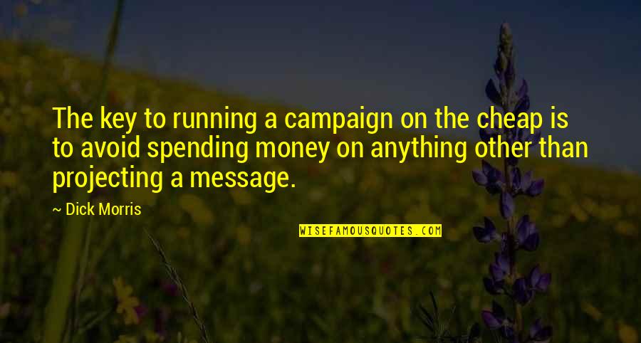 Overdiagnosed Adhd Quotes By Dick Morris: The key to running a campaign on the
