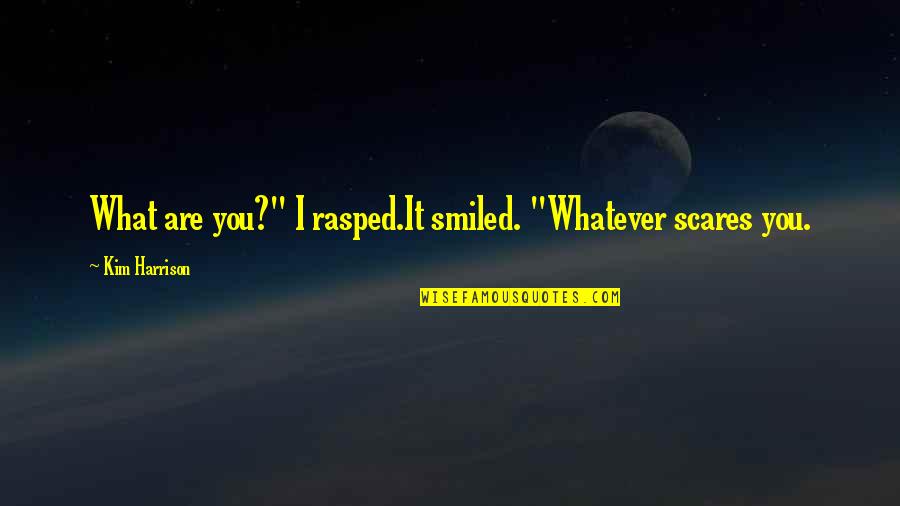 Overdiagnosed Adhd Quotes By Kim Harrison: What are you?" I rasped.It smiled. "Whatever scares