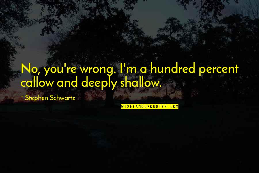 Overdiagnosed Autism Quotes By Stephen Schwartz: No, you're wrong. I'm a hundred percent callow Overdiagnosed Autism Quotes By Stephen Schwartz: No, you're wrong. I'm a hundred percent callow