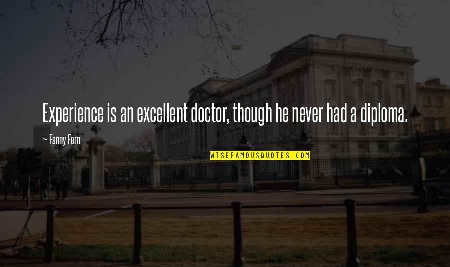 Overdoing Quotes By Fanny Fern: Experience is an excellent doctor, though he never