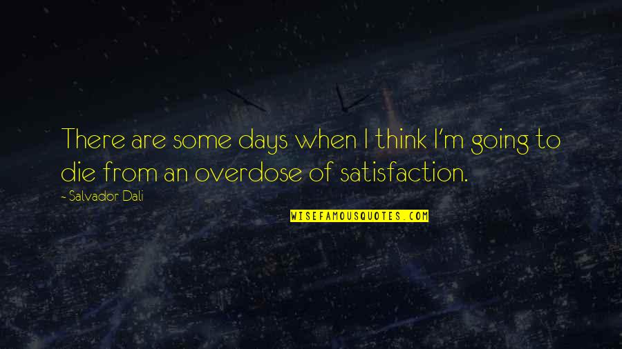 Overdose Quotes By Salvador Dali: There are some days when I think I'm