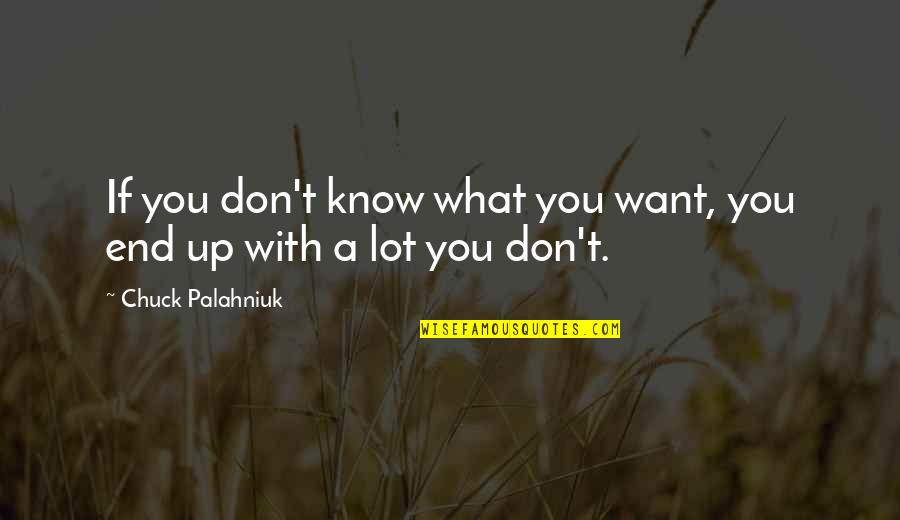 Overdoses In Washington Quotes By Chuck Palahniuk: If you don't know what you want, you