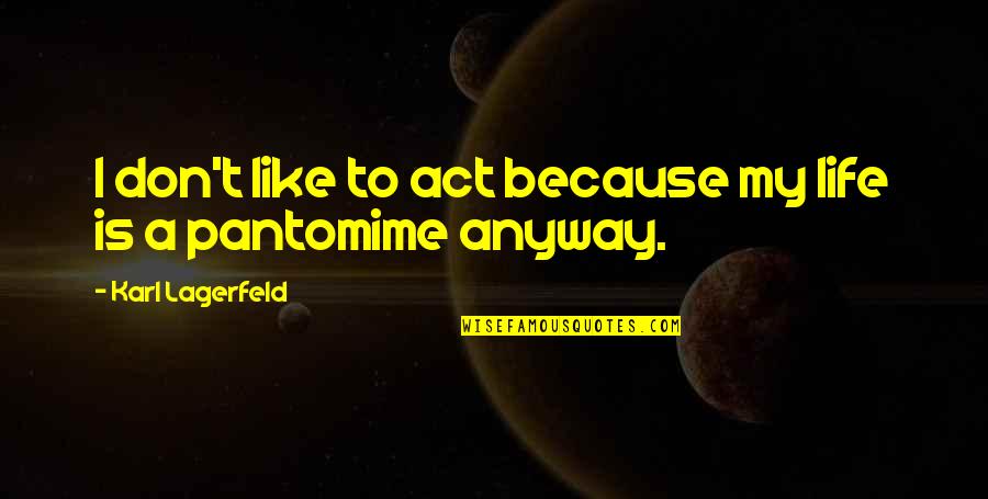 Overdoses In Washington Quotes By Karl Lagerfeld: I don't like to act because my life