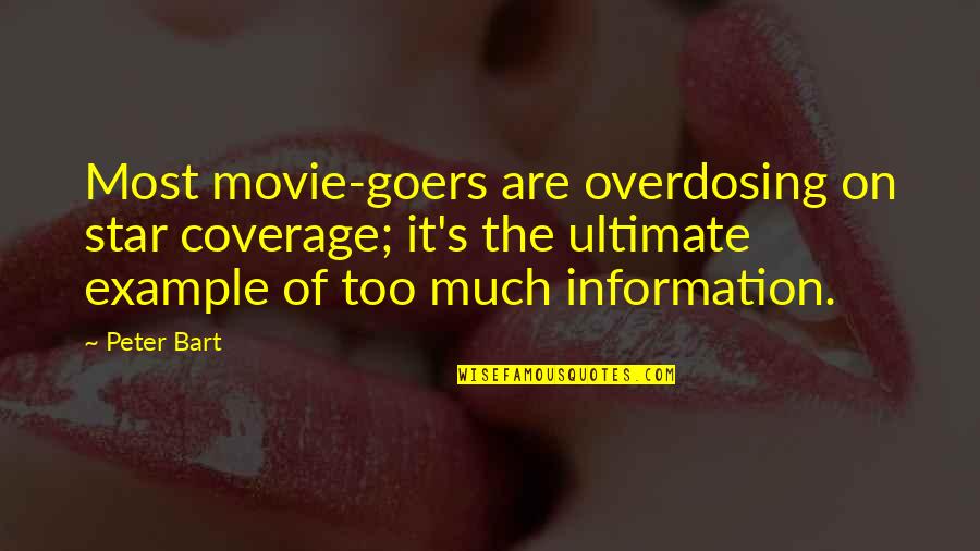 Overdosing Quotes By Peter Bart: Most movie-goers are overdosing on star coverage; it's