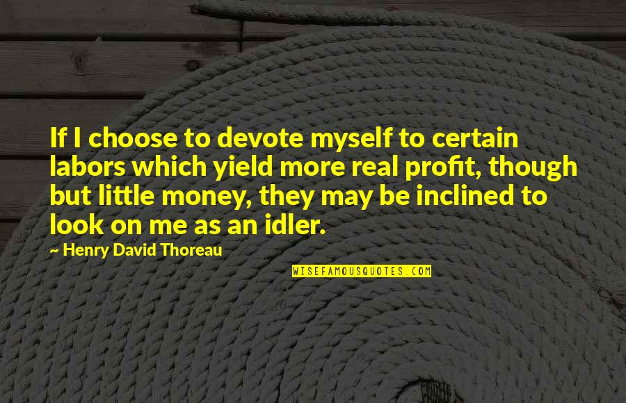 Overdraft Quotes By Henry David Thoreau: If I choose to devote myself to certain