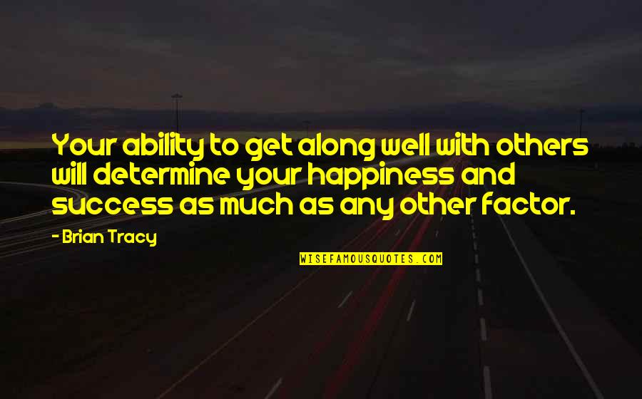 Overdressed Elizabeth Cline Quotes By Brian Tracy: Your ability to get along well with others Overdressed Elizabeth Cline Quotes By Brian Tracy: Your ability to get along well with others