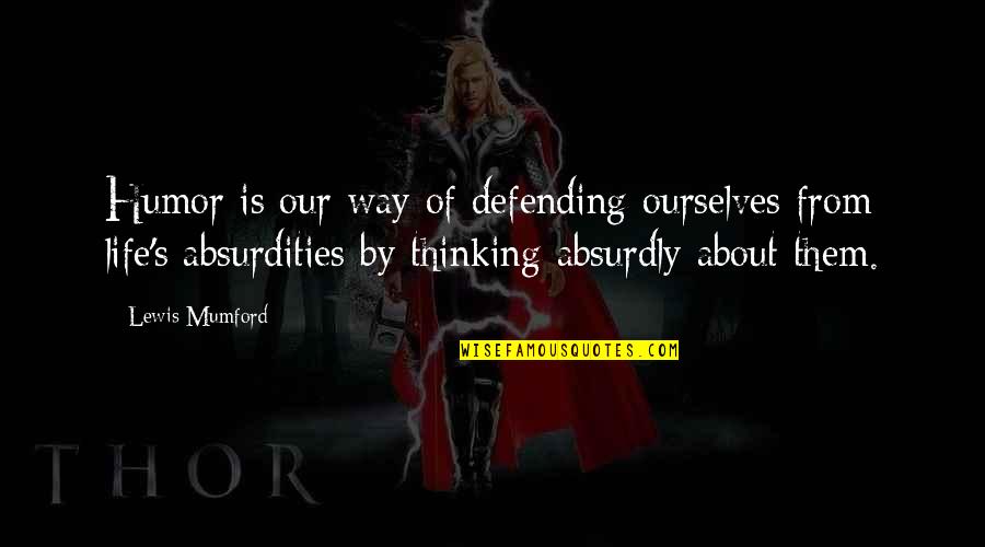 Overdressed Elizabeth Cline Quotes By Lewis Mumford: Humor is our way of defending ourselves from Overdressed Elizabeth Cline Quotes By Lewis Mumford: Humor is our way of defending ourselves from