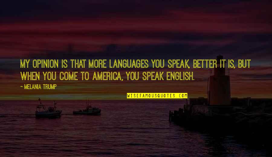 Overdriven Nail Quotes By Melania Trump: My opinion is that more languages you speak, Overdriven Nail Quotes By Melania Trump: My opinion is that more languages you speak,