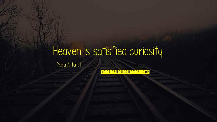 Overdub Voice Quotes By Paola Antonelli: Heaven is satisfied curiosity. Overdub Voice Quotes By Paola Antonelli: Heaven is satisfied curiosity.