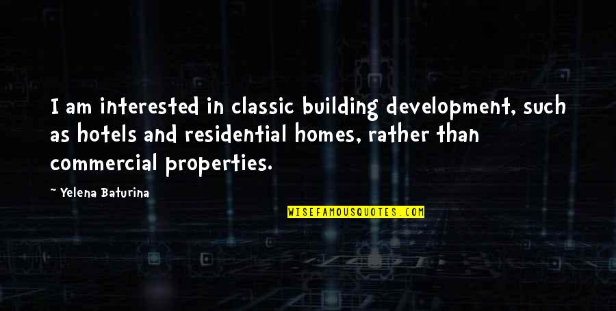 Overdubbing With Audacity Quotes By Yelena Baturina: I am interested in classic building development, such