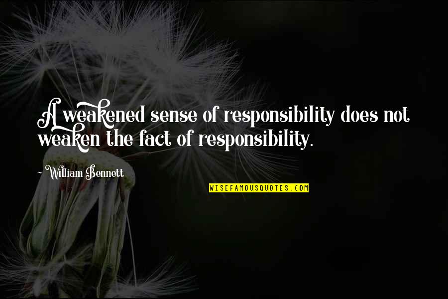 Overduidelijk Synoniem Quotes By William Bennett: A weakened sense of responsibility does not weaken
