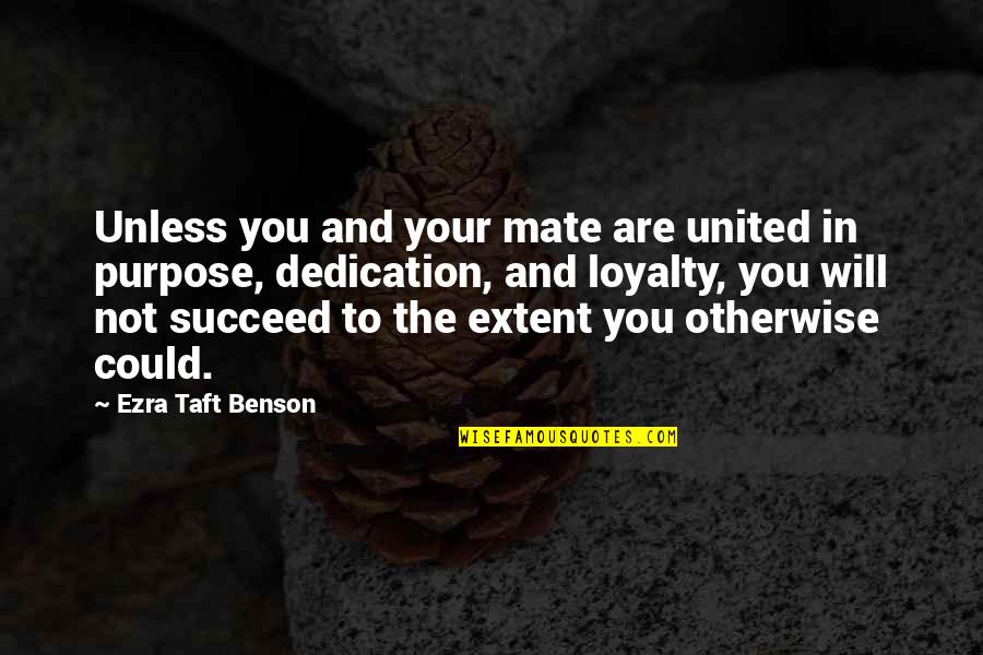 Overeagerness Quotes By Ezra Taft Benson: Unless you and your mate are united in
