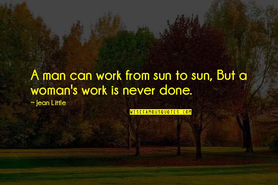 Overeagerness Quotes By Jean Little: A man can work from sun to sun,