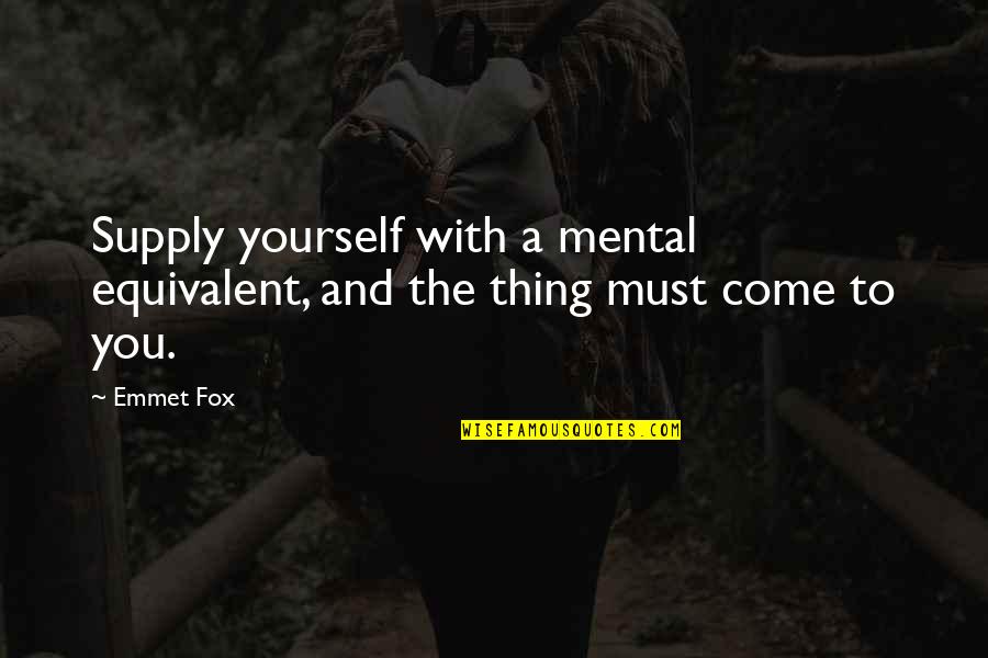 Overeaters Anonymous Quotes By Emmet Fox: Supply yourself with a mental equivalent, and the
