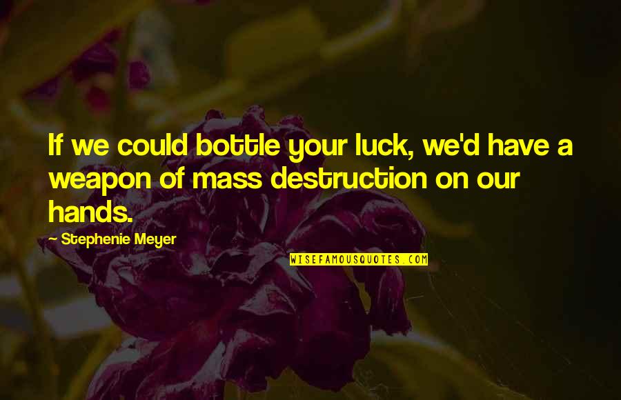 Overeating Picture Quotes By Stephenie Meyer: If we could bottle your luck, we'd have