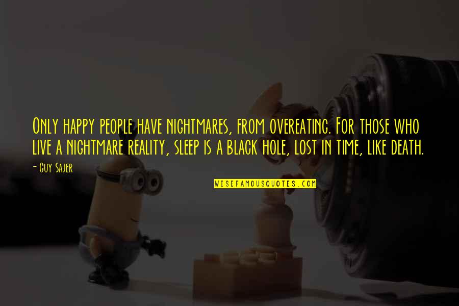 Overeating Quotes By Guy Sajer: Only happy people have nightmares, from overeating. For