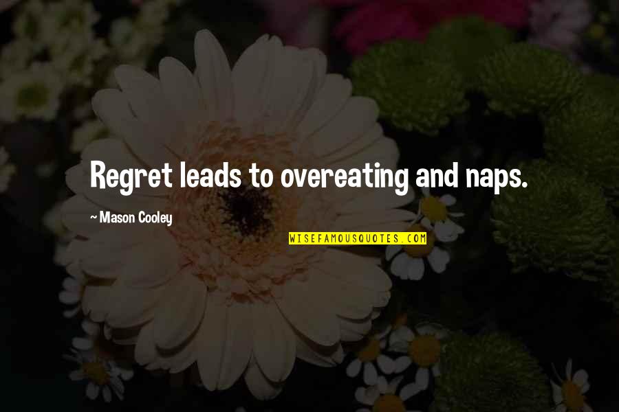 Overeating Quotes By Mason Cooley: Regret leads to overeating and naps.