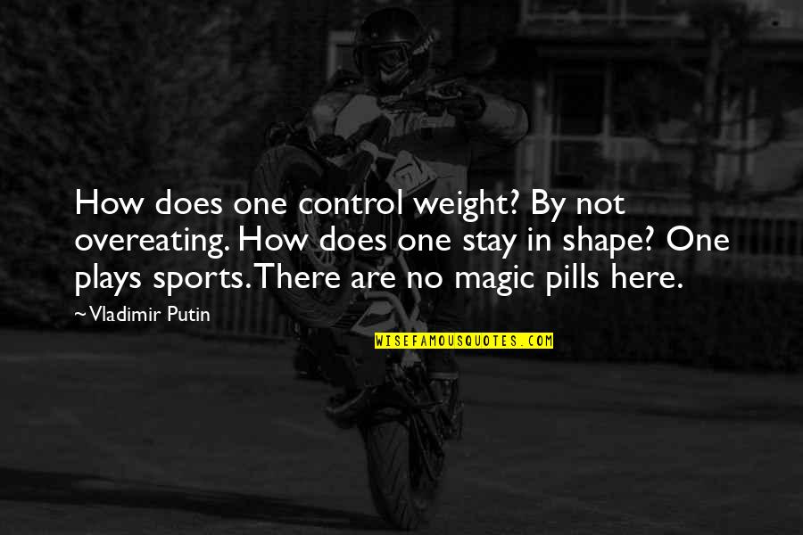 Overeating Quotes By Vladimir Putin: How does one control weight? By not overeating.