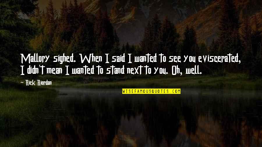 Overed Quotes By Rick Riordan: Mallory sighed. When I said I wanted to Overed Quotes By Rick Riordan: Mallory sighed. When I said I wanted to