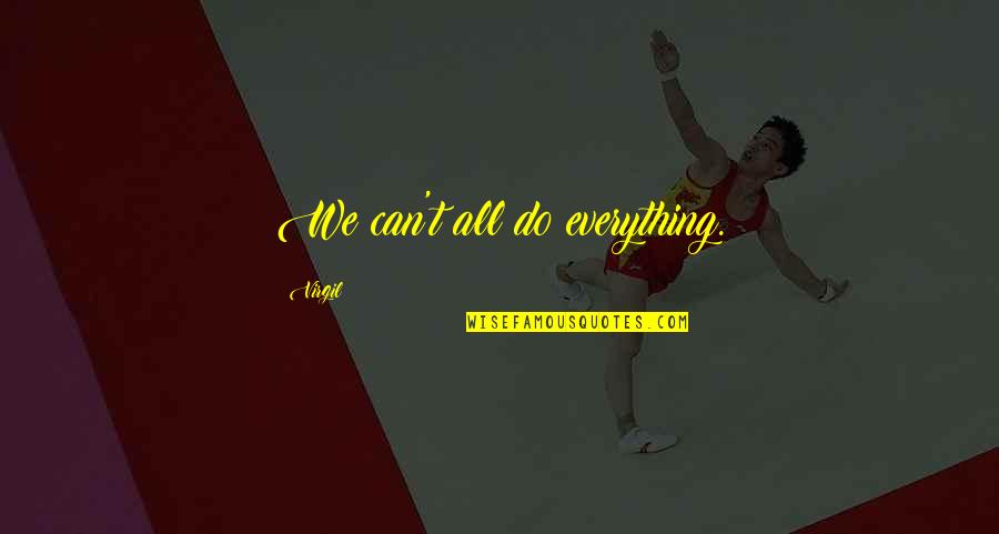 Overed Quotes By Virgil: We can't all do everything.
