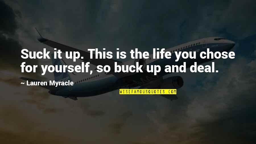 Overeem Quotes By Lauren Myracle: Suck it up. This is the life you