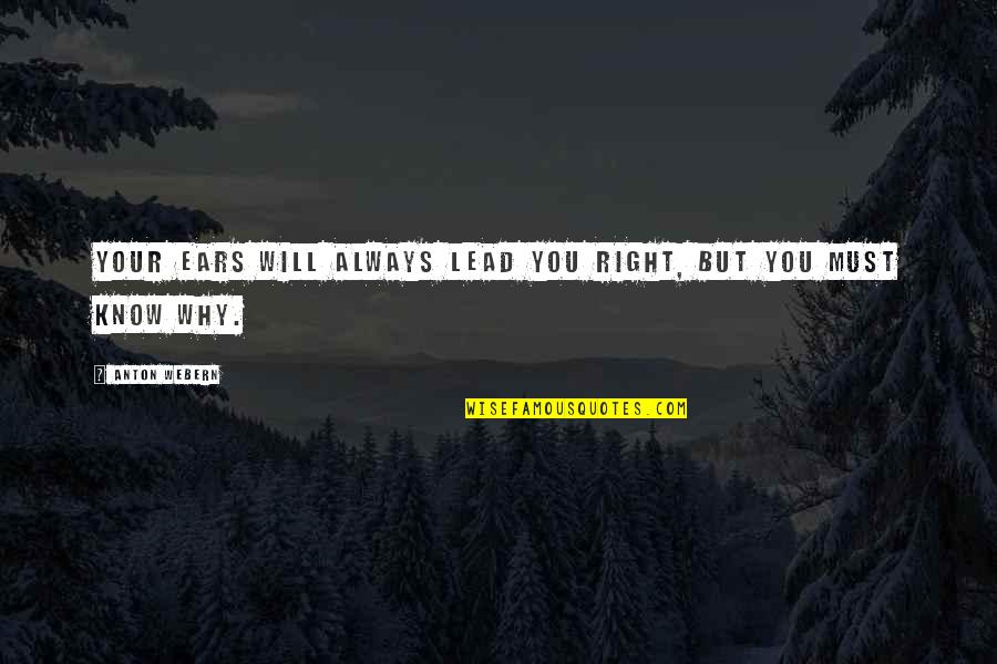 Overeem Vs Harris Quotes By Anton Webern: Your ears will always lead you right, but