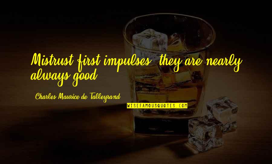 Overeem Vs Harris Quotes By Charles Maurice De Talleyrand: Mistrust first impulses; they are nearly always good.