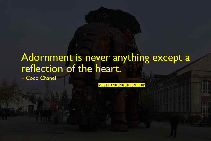 Overelaboration Quotes By Coco Chanel: Adornment is never anything except a reflection of