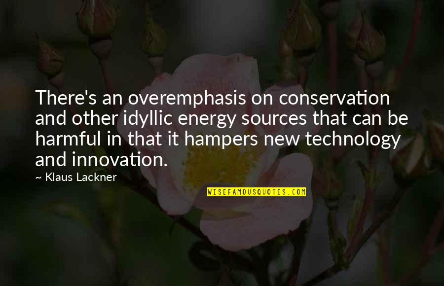 Overemphasis Quotes By Klaus Lackner: There's an overemphasis on conservation and other idyllic