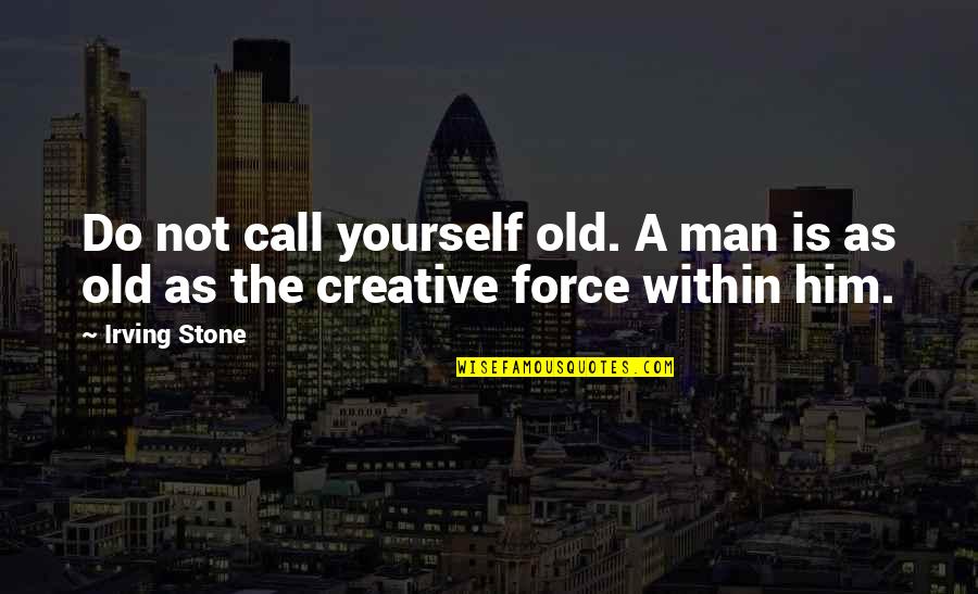 Overemphasise Quotes By Irving Stone: Do not call yourself old. A man is